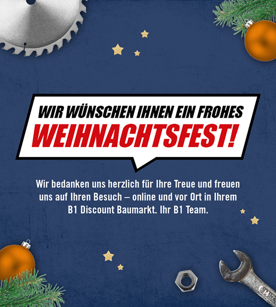 Wir wünschen Ihnen ein frohes Weihnachtsfest! Wir bedanken uns herzlich für Ihre Treue und freuen uns auf Ihren Besuch - online und Vorort in Ihrem B1 Discount Baumarkt. Ihr B1 Team.
