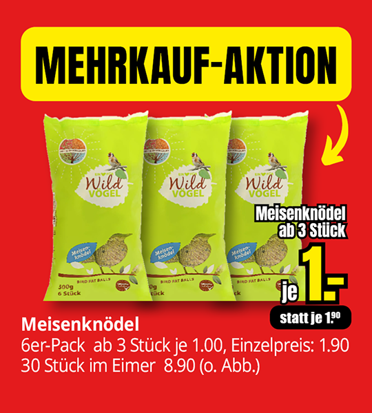 Werbebanner mit der Aufschrift „Mehrkauf-Aktion“. Abgebildet sind drei grüne Verpackungen „Wildvogel Meisenknödel“. Angebot: Meisenknödel im 6er-Pack ab 3 Stück für je 1,00 Euro statt 1,90 Euro. Zusätzlich Hinweis auf 30 Meisenknödel im Eimer für 8,90 Euro.