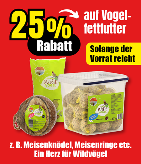 Rabattaktion: 25 Prozent Preisnachlass auf Vogelfettfutter wie Meisenknödel und Meisenringe, solange der Vorrat reicht.