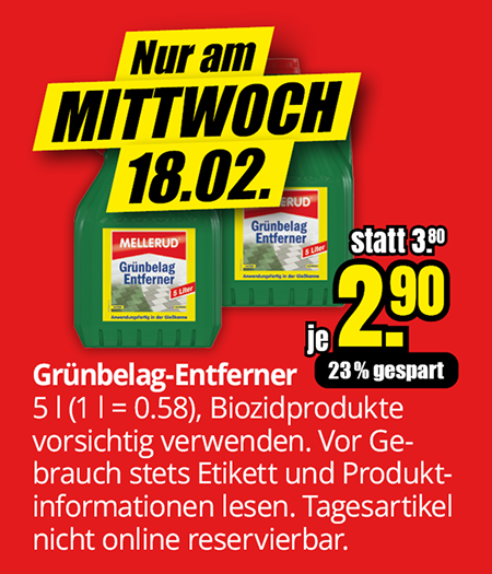 Grünbelag-Entferner 5 Liter, Preis 2,90 Euro statt 3,80 Euro, nur am Mittwoch 18.02., Tagesartikel nicht online reservierbar.