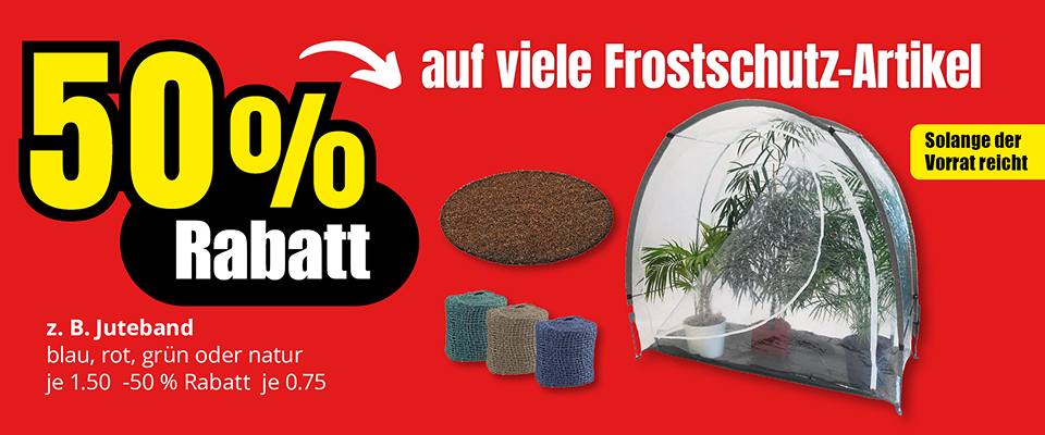 Werbebanner: 50 % Rabatt auf viele Frostschutz-Artikel, mit Abbildungen von Pflanzenschutz-Zelt, Kokosmatte und Juteband; Hinweis „Solange der Vorrat reicht“.