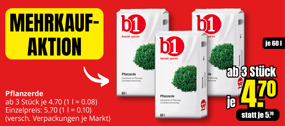 Mehrkauf-Aktion für b1 Pflanzerde 60 Liter: ab drei Säcken Preis 4,70 Euro je Sack statt 5,70 Euro.
