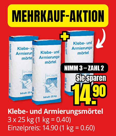 Mehrkauf-Aktion für Klebe- und Armierungsmörtel, 25 kg Sack. Aktion: Nimm 3, zahl 2. Sie sparen 14,90 Euro. Einzelpreis 14,90 Euro, 1 kg = 0,60 Euro. Aktionspreis bei Abnahme von 3 Säcken: 0,40 Euro pro kg.
