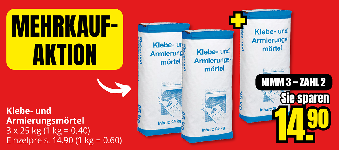 Mehrkauf-Aktion für Klebe- und Armierungsmörtel, 25 kg Sack. Aktion: Nimm 3, zahl 2. Sie sparen 14,90 Euro. Einzelpreis 14,90 Euro, 1 kg = 0,60 Euro. Aktionspreis bei Abnahme von 3 Säcken: 0,40 Euro pro kg.