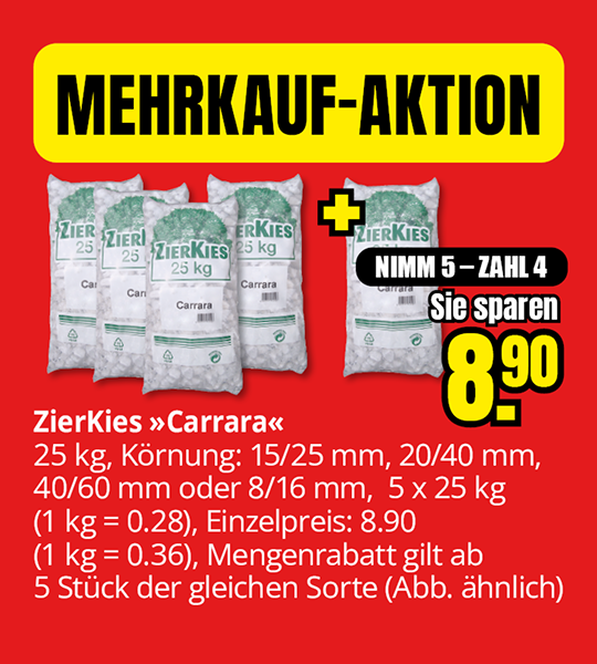 Zierkies Carrara Mehrkauf-Aktion, 25 kg Säcke in verschiedenen Körnungen, nimm 5 zahl 4, Preisvorteil 8,90 Euro, Rabatt ab 5 Stück gleicher Sorte.
