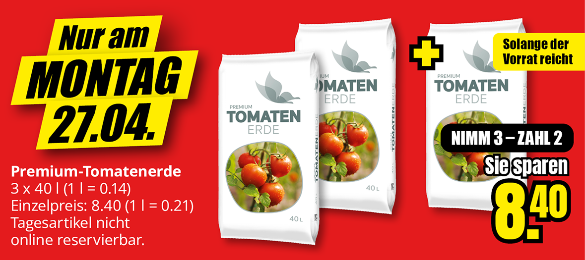 Premium-Tomatenerde Mehrkauf-Aktion am Montag 27.04., 3 Säcke à 40 Liter, nimm 3 zahl 2, Preisvorteil 8,40 Euro, nur solange Vorrat reicht.