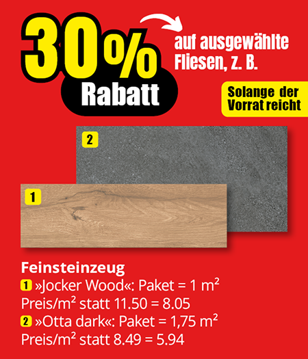 Feinsteinzeug - 30% Rabatt auf ausgewählte Fliesen. Solange der Vorrat reicht