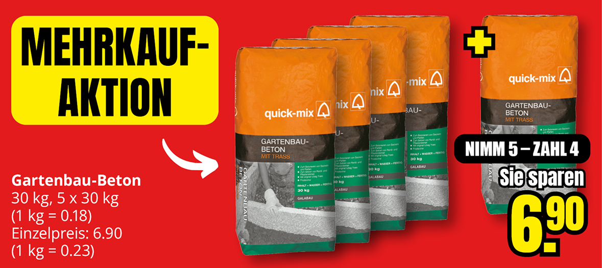 Werbeanzeige für eine Mehrkauf-Aktion: 5 Säcke Quick-Mix Gartenbau-Beton mit Trass (je 30 kg) auf rotem Hintergrund. Aktion „Nimm 5 – Zahl 4", Ersparnis 6,90 €. Einzelpreis 6,90 € (0,23 €/kg), Aktionspreis 0,18 €/kg.