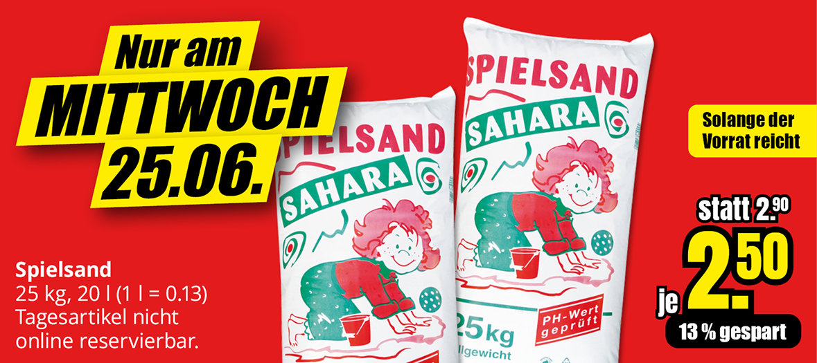 Nur am Mittwoch, 25.06.: Spielsand 25 kg für 2,50 € statt 2,90 €. 13 % gespart. Solange der Vorrat reicht. Tagesartikel nicht online reservierbar.
