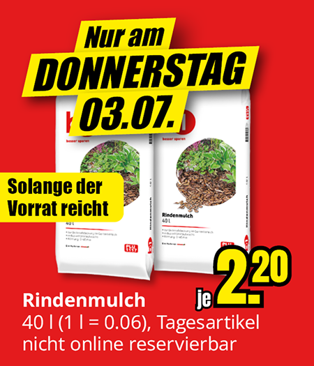 Nur am Donnerstag, 03.07.: Rindenmulch 40 l je 2,20 €. Solange der Vorrat reicht. Tagesartikel nicht online reservierbar.