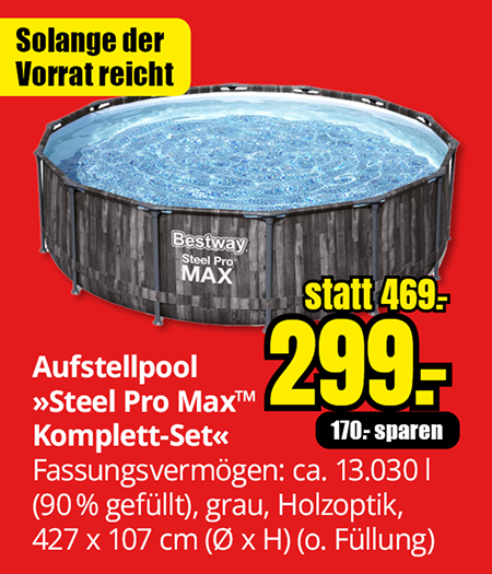 Werbegrafik für Aufstellpool-Angebot: Bestway Steel Pro Max™ Komplett-Set, rund, grau in Holzoptik, 427 x 107 cm, ca. 13.030 Liter Fassungsvermögen. Statt 469 € jetzt für 299 €, 170 € Ersparnis. Nur solange der Vorrat reicht.
