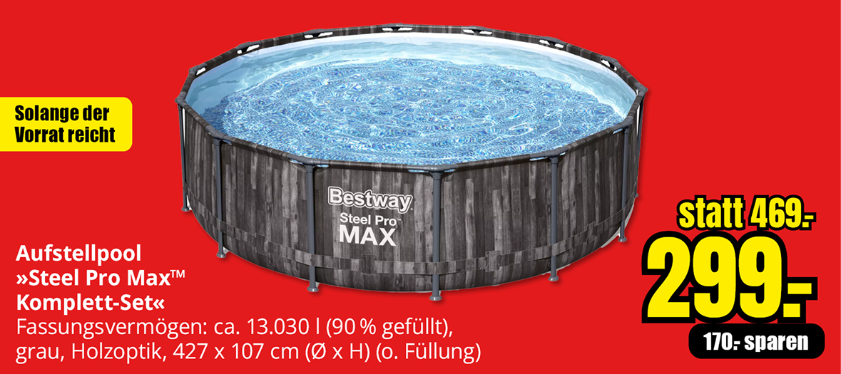 Werbegrafik für Aufstellpool-Angebot: Bestway Steel Pro Max™ Komplett-Set, rund, grau in Holzoptik, 427 x 107 cm, ca. 13.030 Liter Fassungsvermögen. Statt 469 € jetzt für 299 €, 170 € Ersparnis. Nur solange der Vorrat reicht.