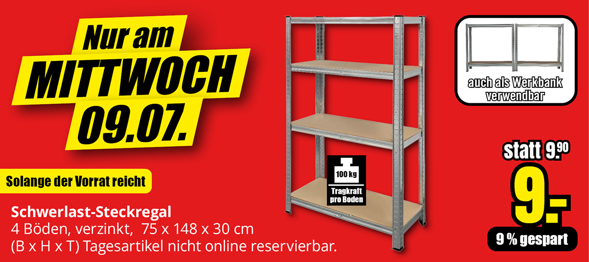 Werbeslider: Nur am MITTWOCH 09.07. Schwerlast-Steckregal 4 Böden, verzinkt, 75 x 148 x 30 cm (B x H x T) Tagesartikel nicht online reservierbar. statt 9.90 € nur 9€