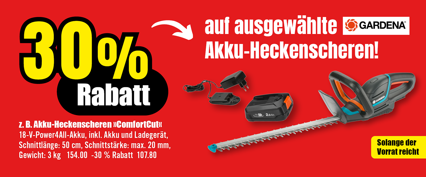 Werbebanner mit 30 % Rabatt auf ausgewählte Gardena Akku-Heckenscheren. Beispielmodell ComfortCut inkl. Akku und Ladegerät, Schnittlänge 50 cm, Schnittstärke bis 20 mm, Gewicht 3 kg. Statt 154,00 € jetzt 107,80 €. Nur solange Vorrat reicht.