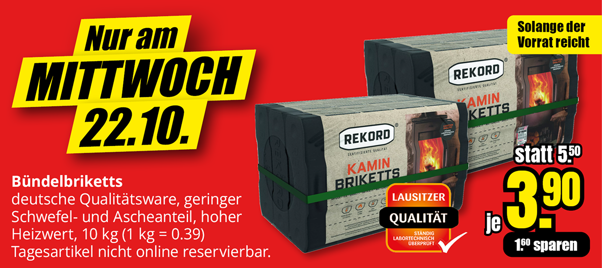 Werbebanner zum Mittwochsangebot am 22.10.: Rekord Kamin-Bündelbriketts 10 kg für 3,90 € statt 5,50 €. Preis pro Kilogramm 0,39 €. Tagesartikel, nicht online reservierbar, solange der Vorrat reicht.