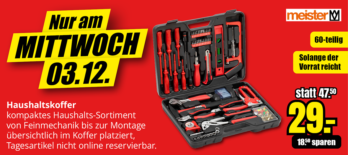 Werbegrafik für einen 60-teiligen Haushaltskoffer der Marke Meister, erhältlich nur am Mittwoch, 03.12. Abgebildet ist ein geöffneter Werkzeugkoffer mit verschiedenen Werkzeugen. Preis reduziert von 47,50 Euro auf 29 Euro. Hinweis: ‚Solange der Vorrat reicht‘ und ‚Tagesartikel nicht online reservierbar
