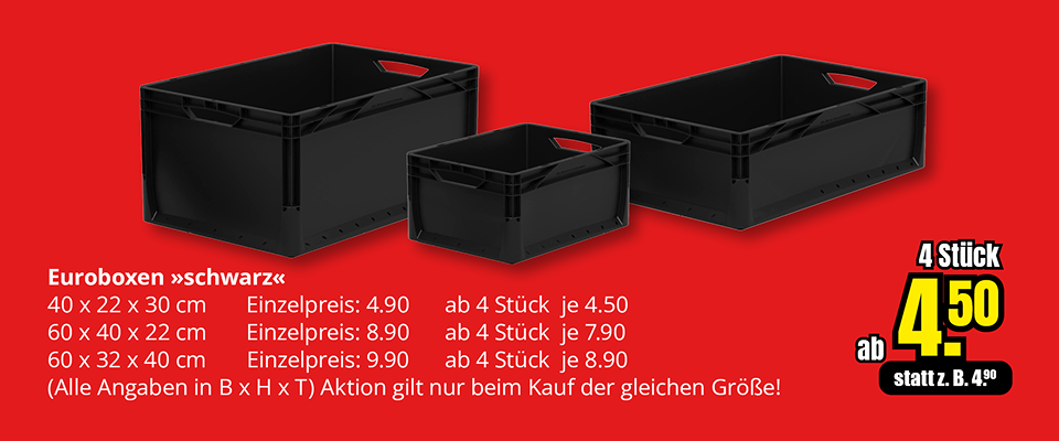 Werbebanner für schwarze Euroboxen in verschiedenen Größen. Erhältlich in 40×22×30 cm, 60×40×22 cm und 60×32×40 cm. Einzelpreise ab 4,90 €. Aktionspreis ab 4 Stück je nach Größe ab 4,50 €. Aktion gilt nur beim Kauf gleicher Größen.