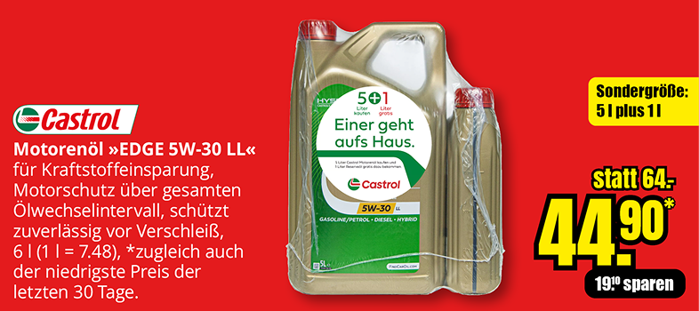 Werbebanner für Castrol Motoröl EDGE 5W-30 LL. Sondergröße 5 Liter plus 1 Liter gratis. Für Benzin-, Diesel- und Hybridfahrzeuge, kraftstoffsparend und motorschützend. Angebotspreis 44,90 € statt 64 €, Ersparnis 19 €, zugleich niedrigster Preis der letzten 30 Tage.
