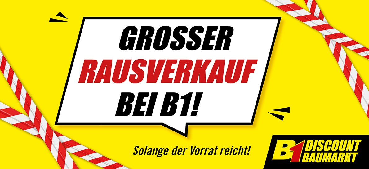 Gelbes Werbebanner mit schwarzem und rotem Text 'GROSSER RAUSVERKAUF BEI B1!' und kleinem Text 'Solange der Vorrat reicht!' sowie B1 Discount Baumarkt Logo unten rechts