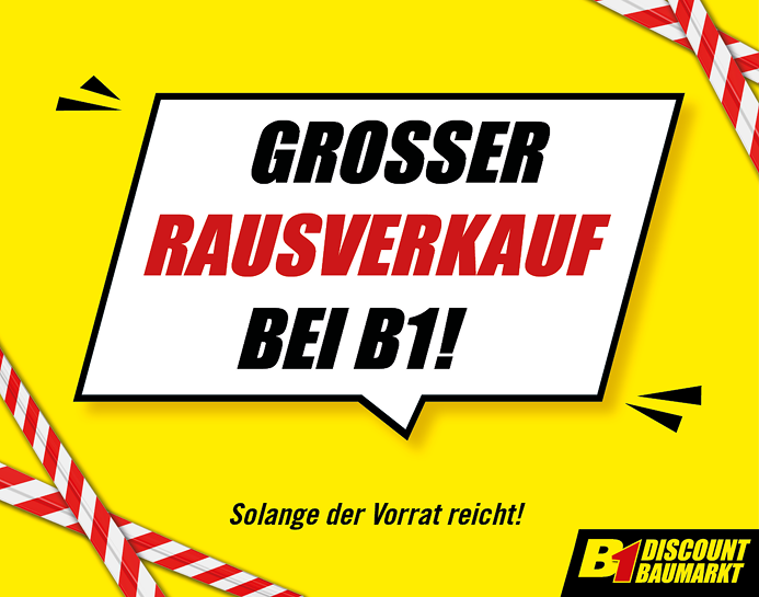 Gelbes Werbebanner mit schwarzem und rotem Text 'GROSSER RAUSVERKAUF BEI B1!' und kleinem Text 'Solange der Vorrat reicht!' sowie B1 Discount Baumarkt Logo unten rechts
